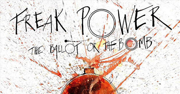 Freak Power: The Ballot or the Bomb